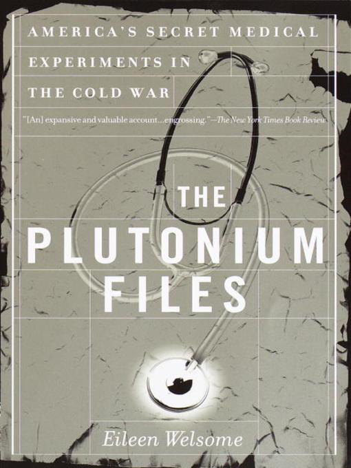 Title details for The Plutonium Files by Eileen Welsome - Available